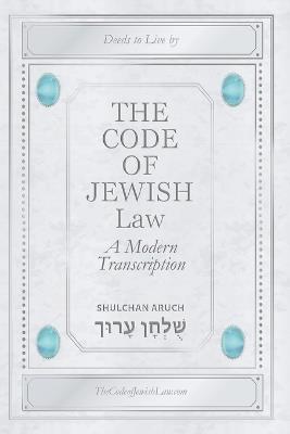 The Code Of Jewish Law: A Modern Transcription - Bruce Fogelson - cover