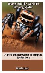 Diving Into the World of Jumping Spider: A Step by Step Guide To Jumping Spider Care