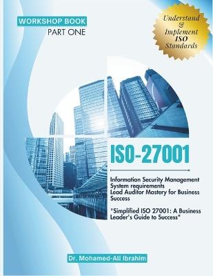Iso 27001: Information Security Management System requirements Lead Auditor Mastery for Business Success "Simplified ISO 27001: A Business Leader's Guide to Success" - Mohamed-Ali Ibrahim - cover