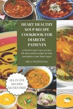 Heart healthy soups recipe cookbook for diabetic patients: 25 Perfect super easy and low fat and sodium recipes to help you balance your blood sugar