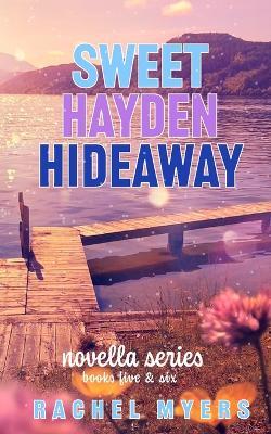 Sweet Hayden Hideaway: Novellas 5 & 6 - Rachel Myers - cover