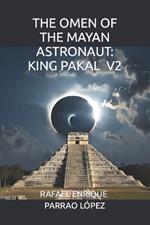 The Omen of the Mayan Astronaut: King Pakal V2