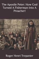 The Apostle Peter: How God Turned A Fisherman Into A Preacher!