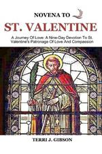 Novena to St. Valentine: A Journey Of Love: A Nine-Day Devotion To St. Valentine's Patronage Of Love And Compassion