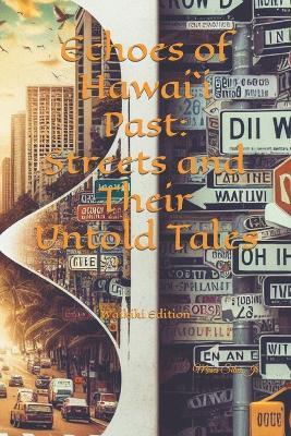 Echoes of Hawai`i Past: Streets and Their Untold Tales: Waikiki Edition - Moses Silva - cover