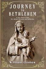 Journey to Bethlehem: A Four-Week Guide for Advent Devotion and Reflection