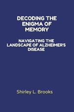 Decoding the Enigma of Memory: Navigating the Landscape of Alzheimer's Disease