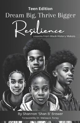 Dream Big, Thrive Bigger: Resilience: Lessons From Black History Makers - Shannon D Brewer - cover
