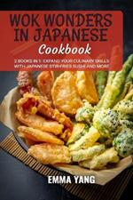 Wok Wonders in Japanese Cooking: 2 Books In 1: Expand Your Culinary Skills with Japanese Stir-Fries Sushi and More