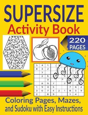 Supersize Activity Book: Mazes, Sudoku Puzzles with Easy Instructions, Coloring Pages for Ages 9 - 12 - Michael Martin - cover
