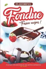 Flavorful Fondue Fusion Recipes: Culinary Explorations in the Dipping Experience
