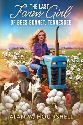 The Last Farm Girl of Bees Bonnet, Tennessee - Alan Wade Hounshell - cover