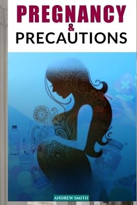 Pregnancy and Precautions - Andrew Smith - cover