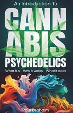 Introduction To Cannabis Psychedelics: What it is. How it works. What it does.