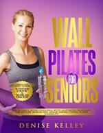 Wall Pilates for Seniors: The Ultimate 28-Day Challenge with illustrated Workouts for Modern Woman and Senior Seeking Strength and Flexibility