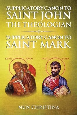 Supplicatory Canon to Saint John the Theologian: Supplicatory Canon to Saint Mark - Anna Skoubourdis,Nun Christina - cover