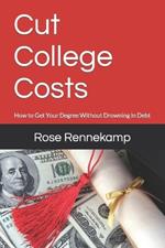 Cut College Costs: How to Get Your Degree Without Drowning in Debt