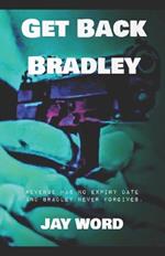Get Back Bradley: Revenge has no expiry date and Bradley never forgives.