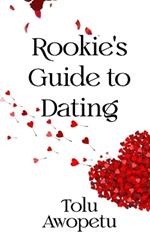Rookie's Guide To Dating