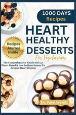 Heart Healthy Desserts for Vegetarians: The Comprehensive Guide with 40 Plant-Based and Low Sodium Recipes To Reverse Heart Disease