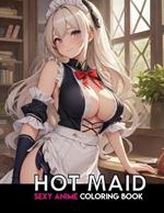 Sexy Anime Coloring Book: HOT MAID: NSFW Anime Girls Coloring Pages with Naughty Women Illustrations for Adults.