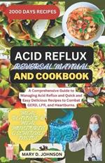 Acid Reflux Reversal Manual and Cookbook: A Comprehensive Guide to Managing Acid Reflux and Quick and Easy Delicious Recipes to Combat GERD, LPR, and Heartburns.