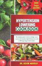 Hypertension Lowering Cookbook: The complete guide on how to manage, lower, reverse and normalize high blood pressure with a 1000 days easy to make sodium-low and potassium-high recipes.