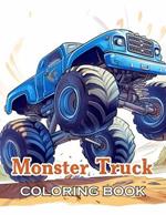 Monster Truck Coloring Book: New and Exciting Designs Suitable for All Ages - Gifts for Kids, Boys, Girls, and Fans Aged 4-8 and 8-13
