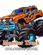 Monster Truck Coloring Book: New and Exciting Designs Suitable for All Ages - Gifts for Kids, Boys, Girls, and Fans Aged 4-8 and 8-12