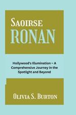 Saoirse Ronan: Hollywood's Illumination - A Comprehensive Journey in the Spotlight and Beyond