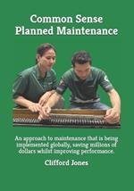 Common Sense Planned Maintenance: A practical guide to building a Common Sense Planned Maintenance system