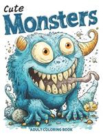 Cute Monsters Adult Coloring Book: A Collection of 50 Fantasy Illustrations Featuring Adorable Creepy Monsters for Relaxation & Stress Relief