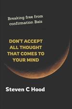 Don't Accept All Thought That Comes to Your Mind: Breaking Free From Confirmation Bias