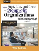How to Start, Run And Grow a Nonprofit Organizations: 501(C)(3) to solve all accounts (Qs) and confusions from A-Z, A Step-by-Step Guide
