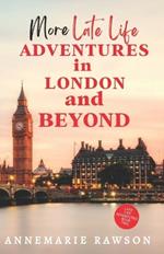 More Late Life Adventures in London and Beyond