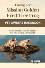 Caring for Mission Golden Eyed Tree Frog: Taking Care of a Mission Golden Eyed Tree Frog as a Special Pet