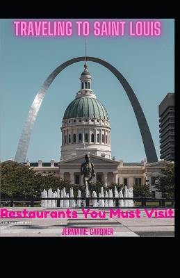 Traveling to Saint Louis Restaurants You Must Visit: Different flavors of the Mid West - Jermaine Gardner - cover
