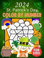 2024 St. Patrick's Day Color By Number For Kids: Celebrating St. Patrick's with Color By Number: Fun, Learning, and Magic