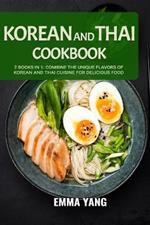 Korean And Thai Cookbook: 2 Books In 1: Combine the Unique Flavors of Korean and Thai Cuisine for Delicious Food