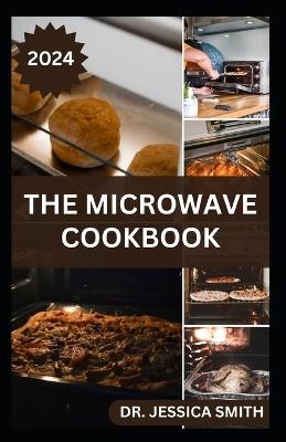 The Microwave Cookbook: Quick and Easy Cooking for Busy People with Recipes - Jessica Smith - cover