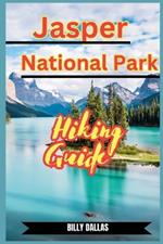 Jasper National Park Hiking Guide: Embark on Epic Adventures: The Definitive Guide to Hiking Jasper National Park's Spectacular Trails and Hidden Gems. Learn and Have Fun