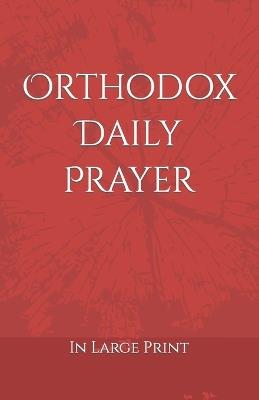 Orthodox Daily Prayer: in Large Print - D D Bartholomew - cover