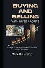 Buying and selling with huge profits: Strategies to making profits and continuous success in business