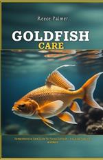 Goldfish Care: Comprehensive Care Guide for Fancy Goldfish - Housing, Feeding, and More