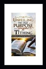 Unveiling the True Purpose and Impact of Tithing: Decoding the True Meaning and Practice of Tithes Acceptable by God, But Misinterpreted by Man