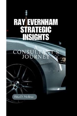 Ray Evernham Strategic Insights: A Consultant's Journey - Rita D Molina - cover