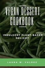 Vegan Dessert Cookbook: Indulgent Plant-Based Delight