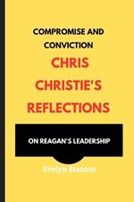 Compromise and Conviction: Chris Christie's Reflections on Reagan's Leadership
