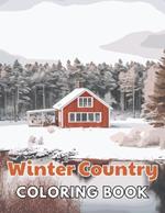 Winter Country Coloring Book: New and Exciting Designs Suitable for All Ages