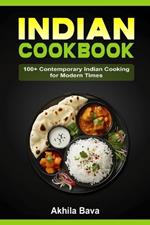 Indian Cookbook: 100+ Contemporary Indian Cooking for Modern Times